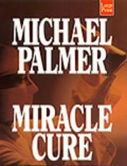 Cover of: Miracle cure by Michael Palmer