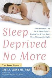 Cover of: Sleep Deprived No More: From Pregnancy to Early Motherhood-Helping You and Your Baby Sleep Through the Night
