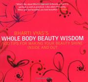 Cover of: Bharti Vyas's Whole Body Beauty Wisdom: 500 Tips for Making Your Beauty Shine Inside and Out