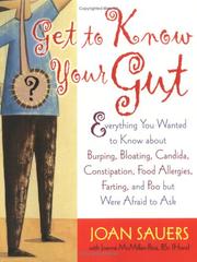 Cover of: Get to Know Your Gut: Everything You Wanted to Know about Burping, Bloating, Candida, Constipation, Food Allergies, Farting, and Poo but Were Afraid to Ask