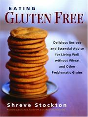 Cover of: Eating gluten free: delicious recipes and essential advice for living well without wheat and other problematic grains