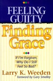 Cover of: Feeling guilty, finding grace: if I'm forgiven, why do I feel so bad?