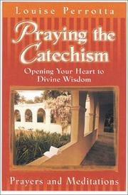 Cover of: Praying the catechism: opening your heart to divine wisdom : prayers and meditations