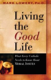 Cover of: Living the Good Life by Mark D. Lowery