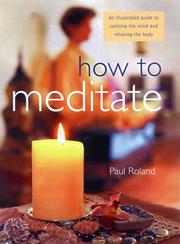 Cover of: How to Meditate: An Illustrated Guide to Calming the Mind and Relaxing the Body