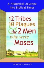 Cover of: 12 Tribes, 10 Plagues, and the 2 Men Who Were Moses by Graham Phillips