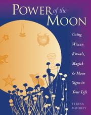 Cover of: Power of the moon: using Wiccan rituals, magick & moon signs in your life