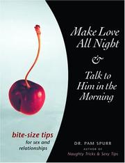 Cover of: Make Love All Night and Talk to Him in the Morning: Bite-Size Tips for Sex and Relationships