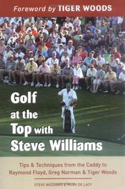 Cover of: Golf at the Top with Steve Williams: Tips and Techniques from the Caddy to Raymond Floyd, Greg Norman, and Tiger Woods