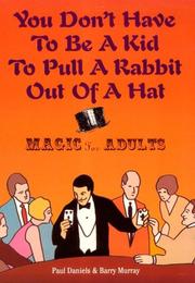 Cover of: You don't have to be a kid to pull a rabbit out of a hat: magic for adults