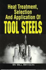 Cover of: Heat treatment, selection, and application of tool steels