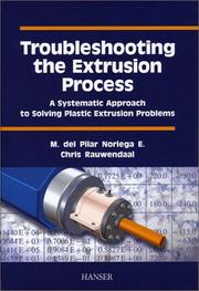Cover of: Troubleshooting the Extrusion Process: A Systematic Approach to Solving Plastic Extrusion Problems