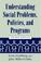 Cover of: Understanding social problems, policies, and programs