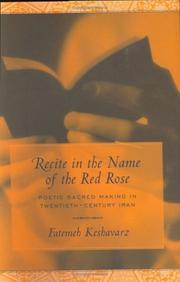 Cover of: Recite in the name of the red rose: poetic sacred making in twentieth-century Iran