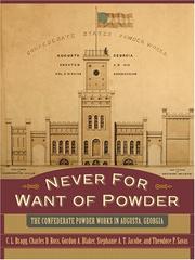 Cover of: Never for Want of Powder: The Confederate Powder Works in Augusta, Georgia
