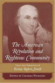 Cover of: The American Revolution And Righteous Community: Selected Sermons of Bishop Robert Smith