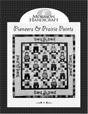 Cover of: Pioneers and prairie points by Mormon Handicraft ; designs by Ann Danzig, Brent Severe, Suzanne Severe.