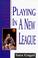 Cover of: Playing in a new league