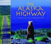 The Alaska Highway by Erwin A. Bauer, Erwin Bauer, Peggy Bauer