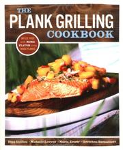 Cover of: The plank grilling cookbook: infuse food with more flavor using wood planks