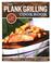 Cover of: The plank grilling cookbook