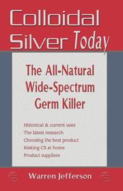 Cover of: Colloidal silver today: the all-natural, wide-spectrum   germ killer