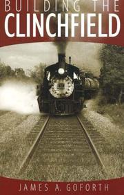 Building the Clinchfield by James A. Goforth