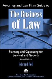 Cover of: Attorney and law firm guide to the business of law by Edward Poll, Edward Poll