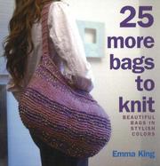 Cover of: 25 More Bags to Knit: Beautiful Bags in Stylish Colors