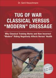 Cover of: Tug of War: Classical Versus "Modern" Dressage: Why Classical Training Works and How Incorrect Riding Negatively Affects Horses' Health