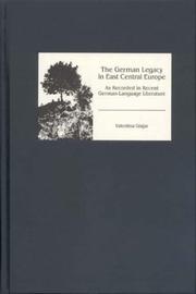 Cover of: The German Legacy in East Central Europe as Recorded in Recent German-Language Literature (Studies in German Literature Linguistics and Culture) by Valentina Glajar
