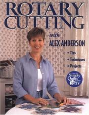Cover of: Rotary cutting with Alex Anderson: tips, techniques, projects.