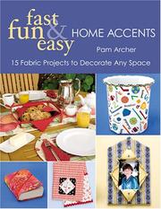 Cover of: Fast, Fun, and Easy Home Accents: 15 Fabric Projects to Decorate Any Space