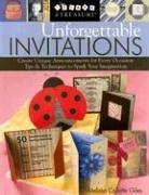 Cover of: Unforgettable invitations: create unique announcements for every occasion : tips & techniques to spark your imagination