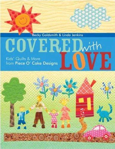 Covered with Love:  Kid’s Quilts and More from Piece O’Cake Designs book cover