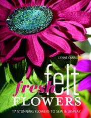 Cover of: Fresh Felt Flowers | Lynne Farris