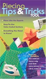 Cover of: Piecing Tips & Tricks Tool: Piece Like the Experts: Easy-To-Use Color-Coded Sections, Everything You Need to Know