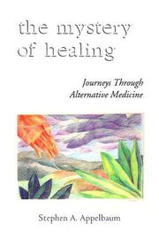 Cover of: The mystery of healing: journeys through alternative medicine