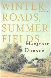 Winter Roads, Summer Fields by Marjorie Dorner
