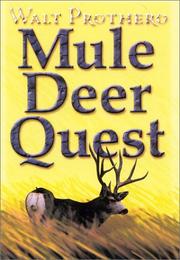 Cover of: Mule Deer Quest: Thirty-Five Years of Observation and Hunting Mule Deer from Sonora to Saskatchewan