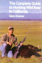 Cover of: The complete guide to hunting wild boar in California | Gary Kramer