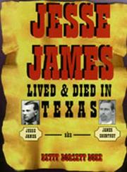 Jesse James lived and died in Texas by Betty Dorsett Duke