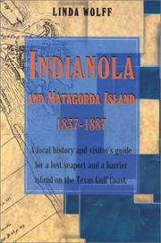 Cover of: Indianola and Matagorda Island, 1837-1887: a local history and visitor's guide for a lost seaport and a barrier island on the Texas Gulf Coast