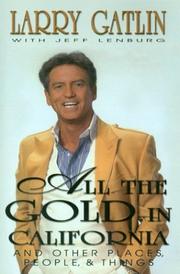 Cover of: All the gold in California by Larry Gatlin