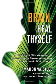 Cover of: Brain, Heal Thyself: A Caregiver's New Approach to Recovery from Stroke, Aneurysm, And Traumatic Brain Injuries