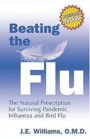 Cover of: Beating the Flu: The Natural Prescription for Surviving Pandemic Influenza and Bird Flu