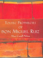 Cover of: The Toltec prophecies of Don Miguel Ruiz by Mary Carroll Nelson