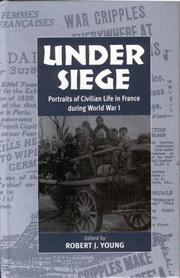 Cover of: Under Siege: Portraits of Civilian Life in France During World War I