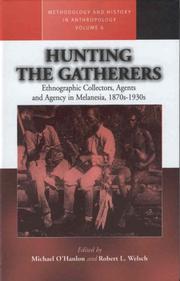 Cover of: Hunting the Gatherers: Ethnographic Collectors, Agents and Agency in Melanesia, 1870S-1930s (Methodology & History in Anthropology)