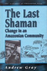 The last Shaman--change in an Amazonian community by Gray, Andrew